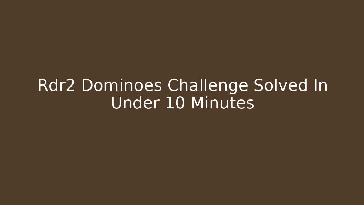 Rdr2 Dominoes Challenge Solved In Under 10 Minutes