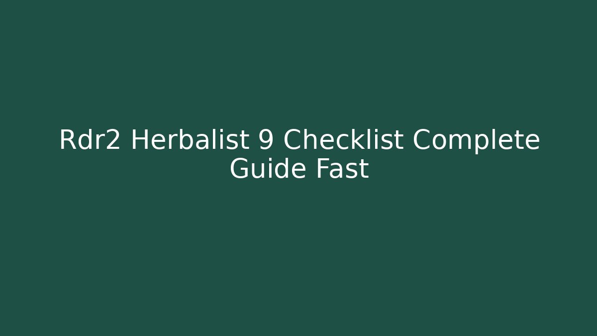 Rdr2 Herbalist 9 Checklist Complete Guide Fast