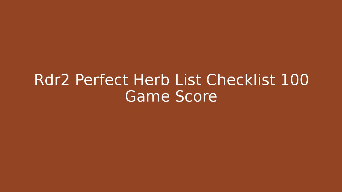 Rdr2 Perfect Herb List Checklist 100 Game Score