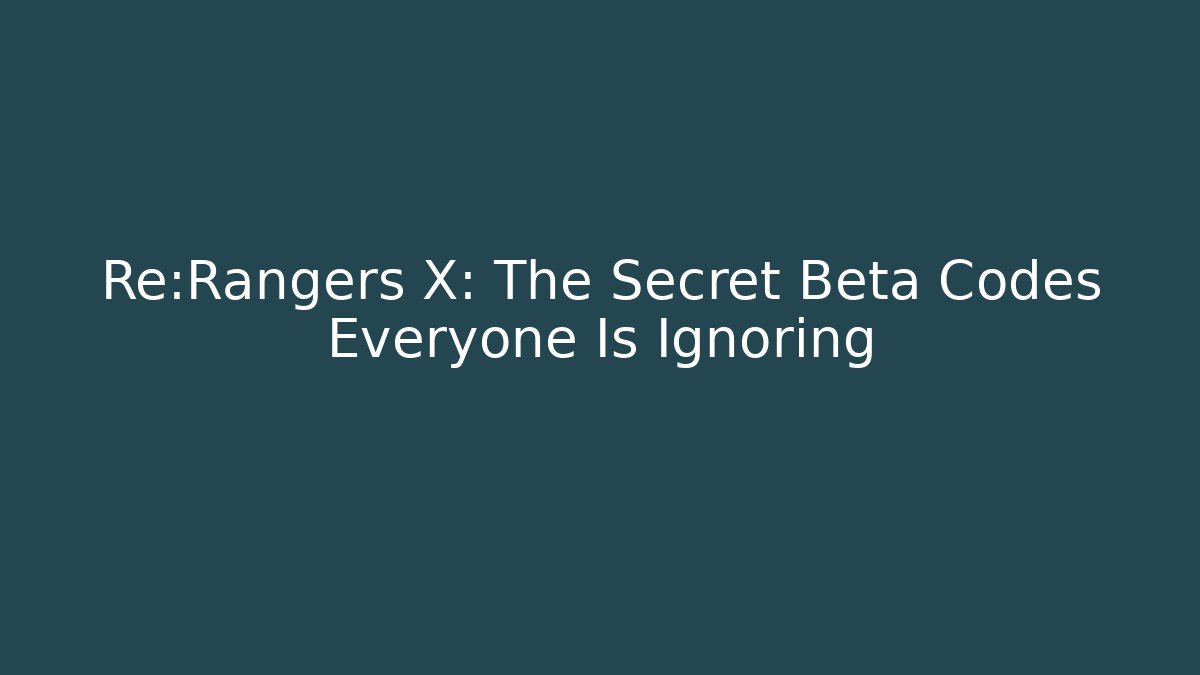 Re:Rangers X: The Secret Beta Codes Everyone Is Ignoring
