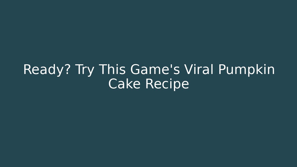 Ready? Try This Game's Viral Pumpkin Cake Recipe