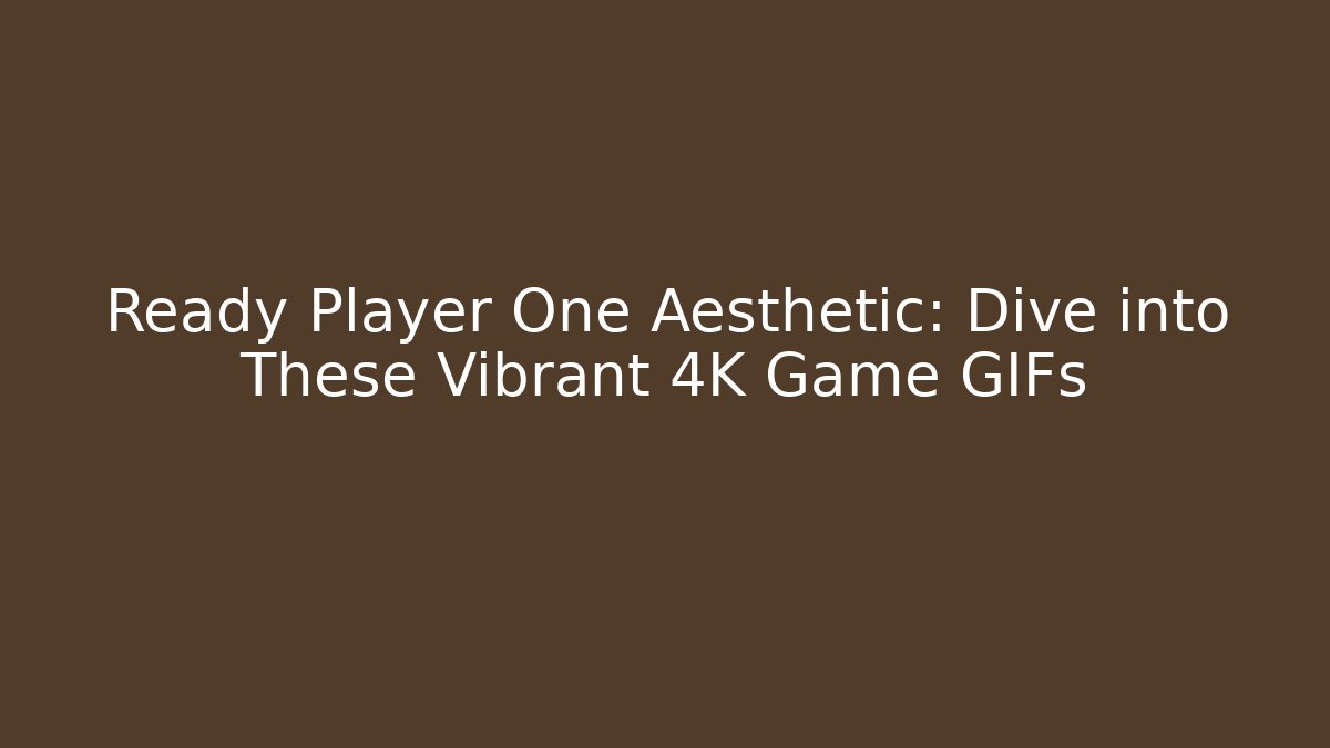 Ready Player One Aesthetic: Dive into These Vibrant 4K Game GIFs