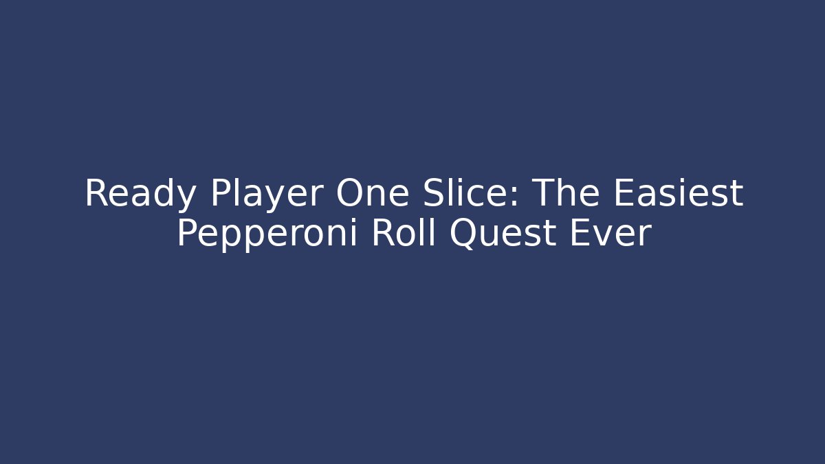 Ready Player One Slice: The Easiest Pepperoni Roll Quest Ever