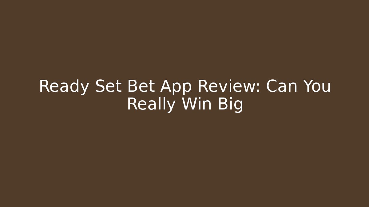 Ready Set Bet App Review: Can You Really Win Big
