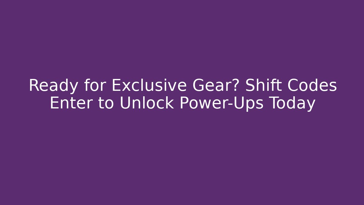 Ready for Exclusive Gear? Shift Codes Enter to Unlock Power-Ups Today