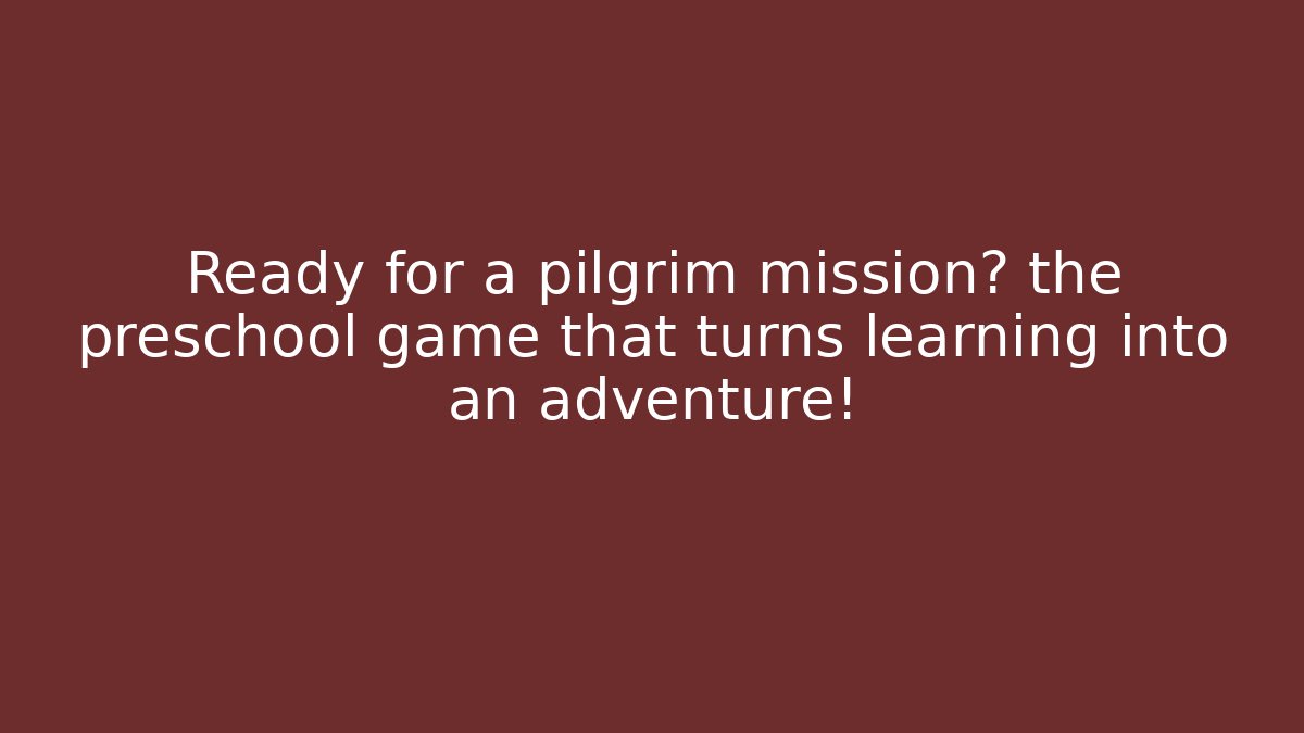 Ready for a pilgrim mission? the preschool game that turns learning into an adventure!