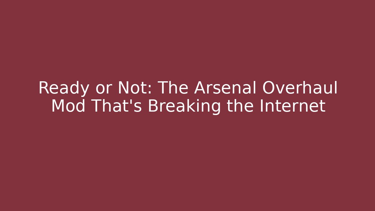 Ready or Not: The Arsenal Overhaul Mod That's Breaking the Internet
