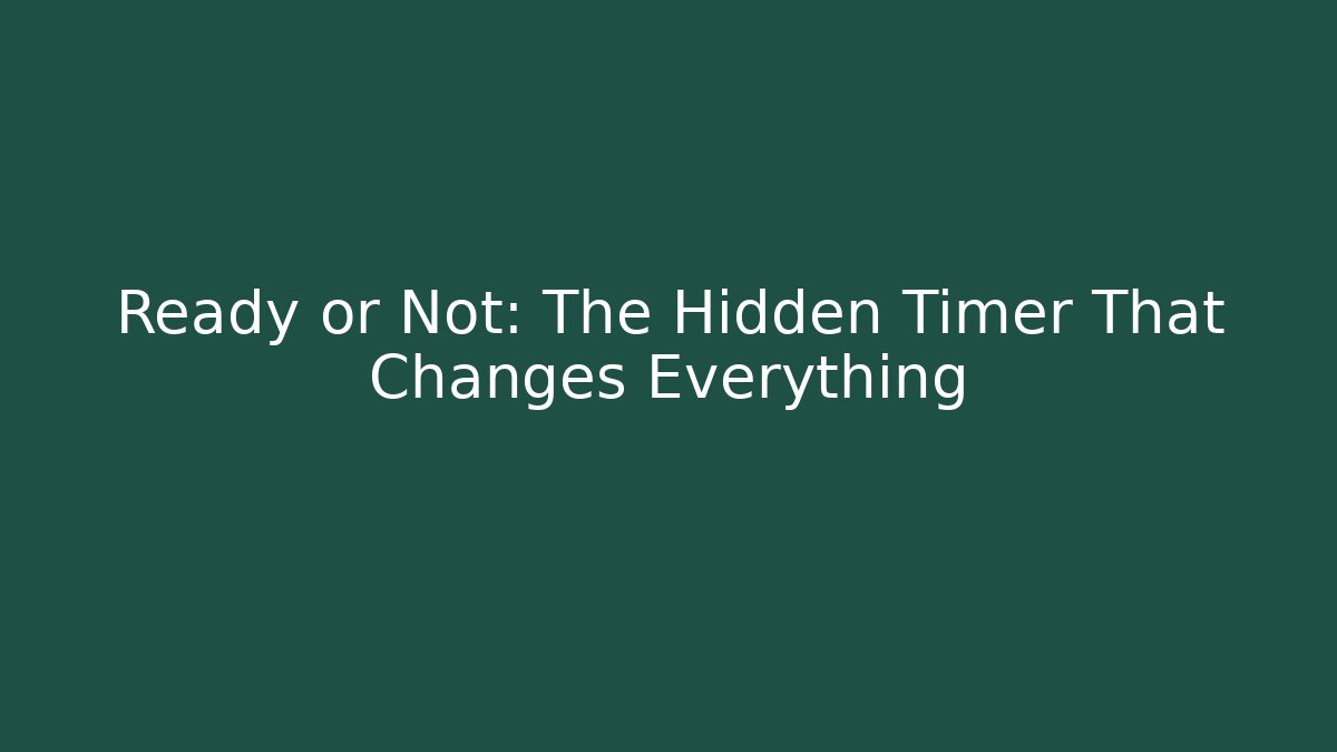 Ready or Not: The Hidden Timer That Changes Everything - Create More Assets