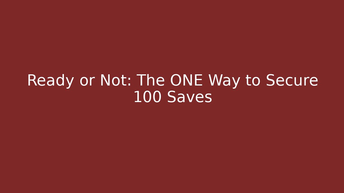 Ready or Not: The ONE Way to Secure 100 Saves - Create More Assets
