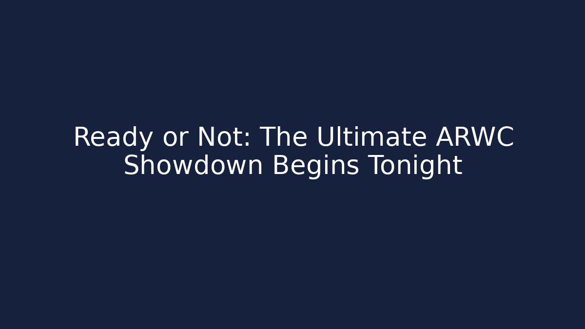 Ready or Not: The Ultimate ARWC Showdown Begins Tonight - Create More Assets