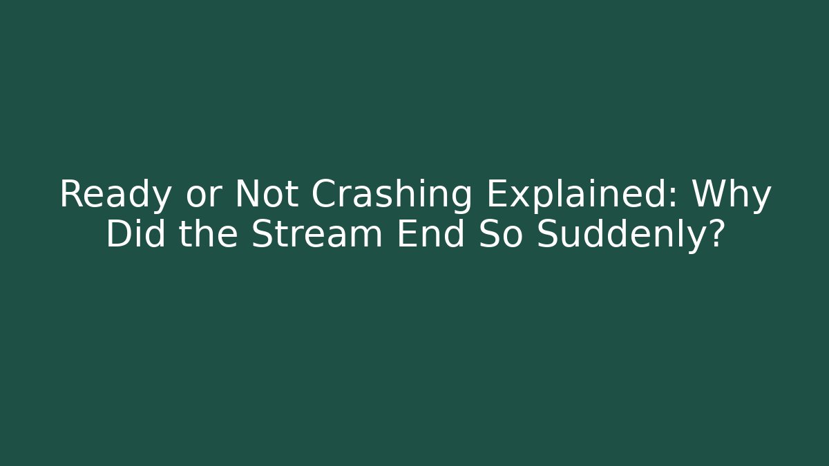 Ready or Not Crashing Explained: Why Did the Stream End So Suddenly?