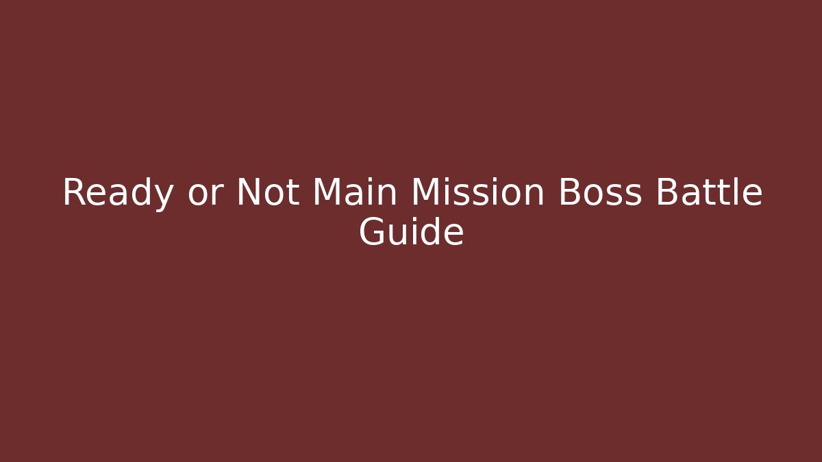 Ready or Not Main Mission Boss Battle Guide