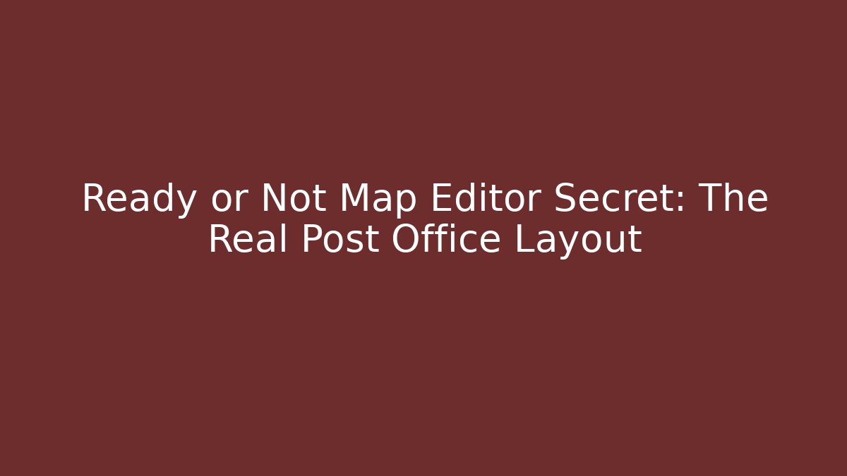 Ready or Not Map Editor Secret: The Real Post Office Layout