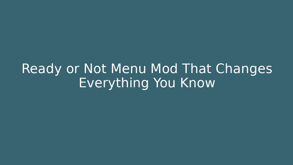 Ready or Not Menu Mod That Changes Everything You Know