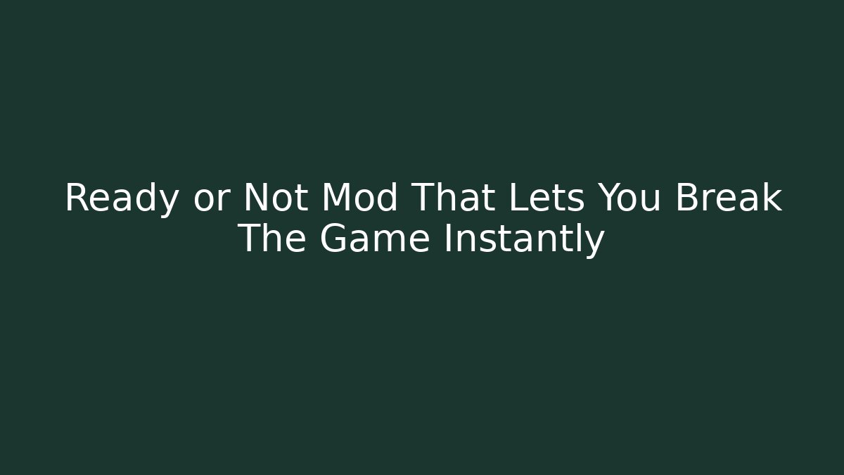 Ready or Not Mod That Lets You Break The Game Instantly - Create More Assets