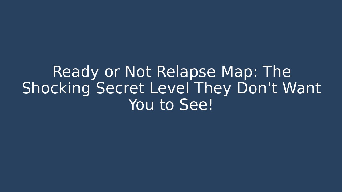 Ready or Not Relapse Map: The Shocking Secret Level They Don't Want You to See!
