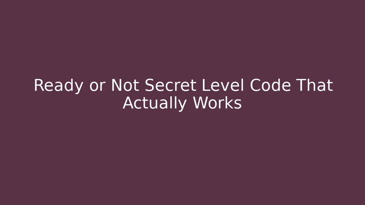 Ready or Not Secret Level Code That Actually Works - Create More Assets