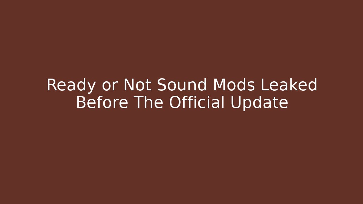 Ready or Not Sound Mods Leaked Before The Official Update