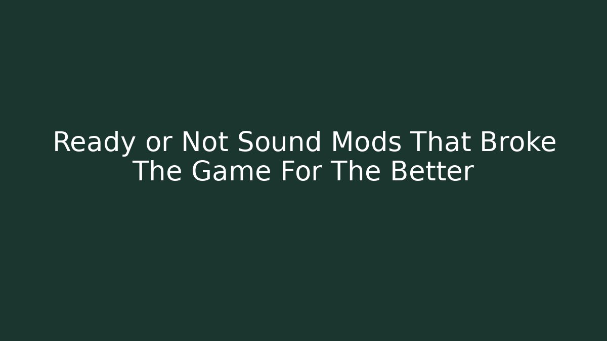 Ready or Not Sound Mods That Broke The Game For The Better
