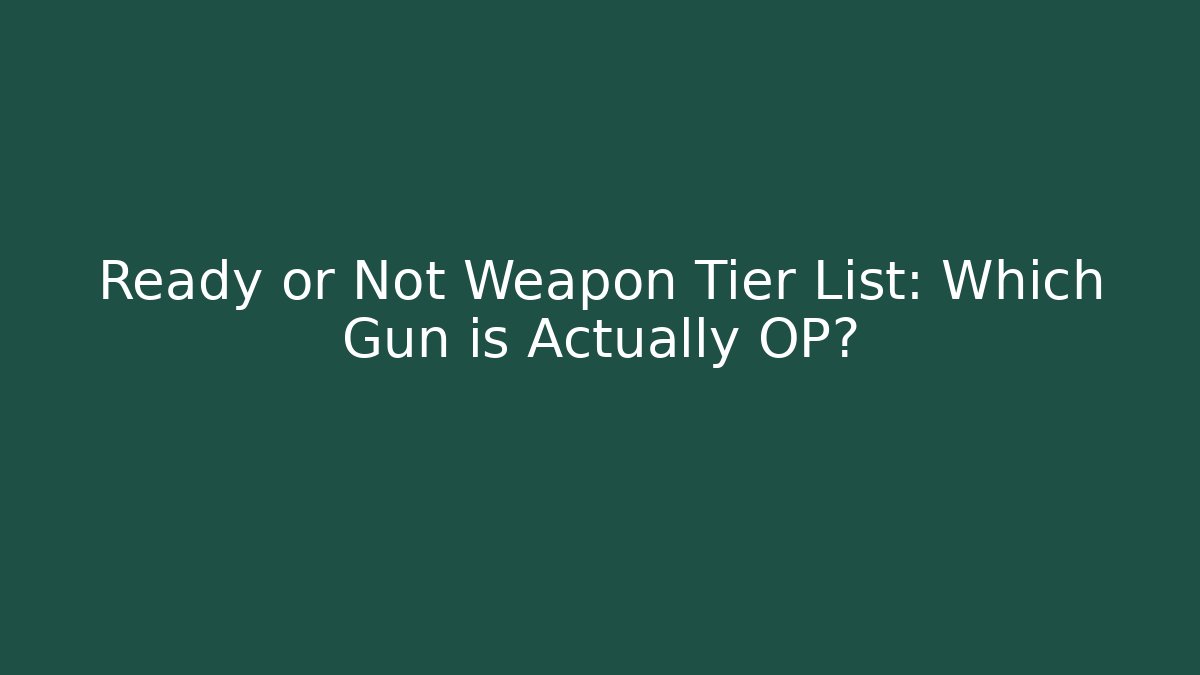 Ready or Not Weapon Tier List: Which Gun is Actually OP? - Create More Assets