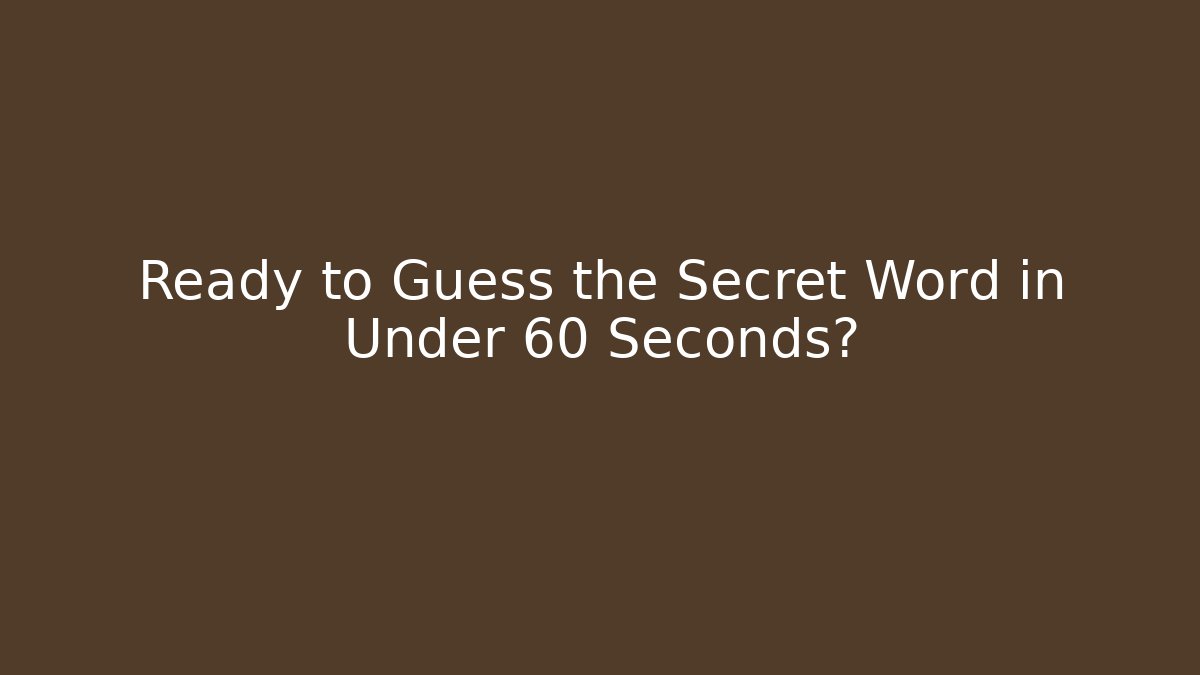 Ready to Guess the Secret Word in Under 60 Seconds?