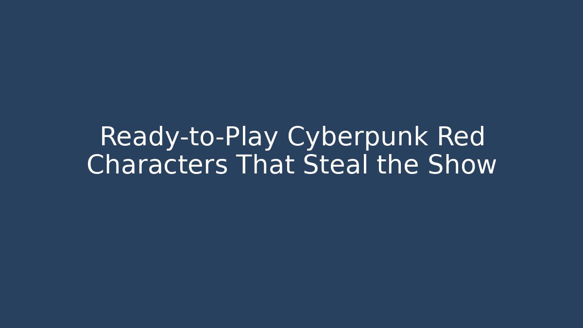 Ready-to-Play Cyberpunk Red Characters That Steal the Show
