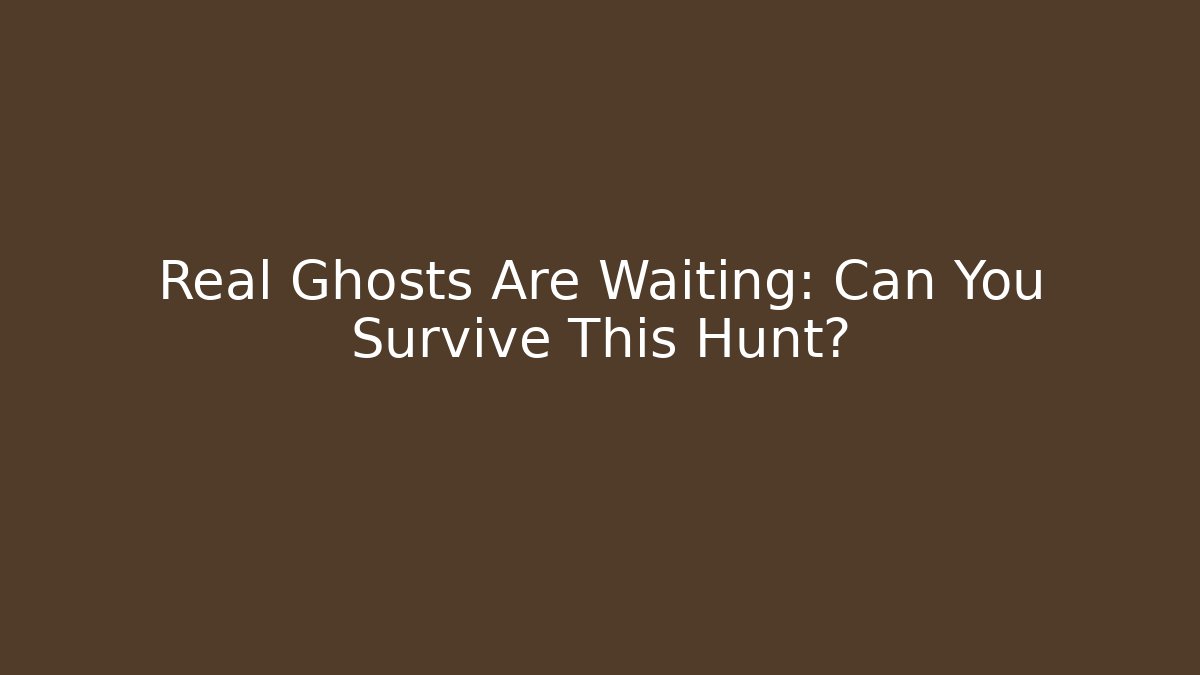 Real Ghosts Are Waiting: Can You Survive This Hunt?