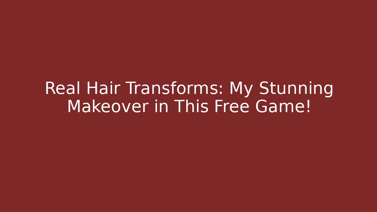 Real Hair Transforms: My Stunning Makeover in This Free Game!