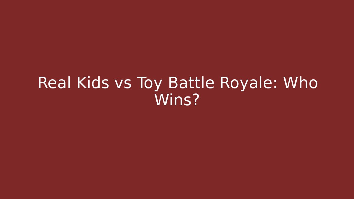 Real Kids vs Toy Battle Royale: Who Wins?