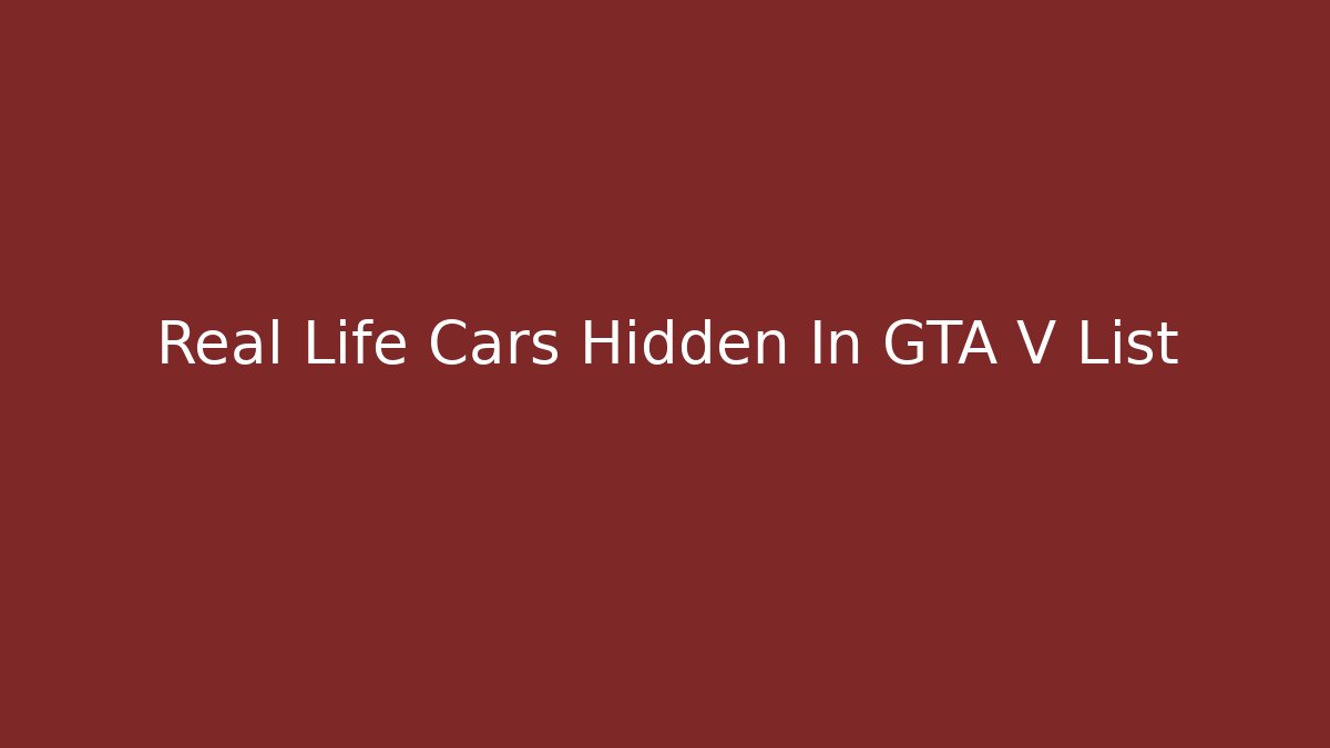 Real Life Cars Hidden In GTA V List