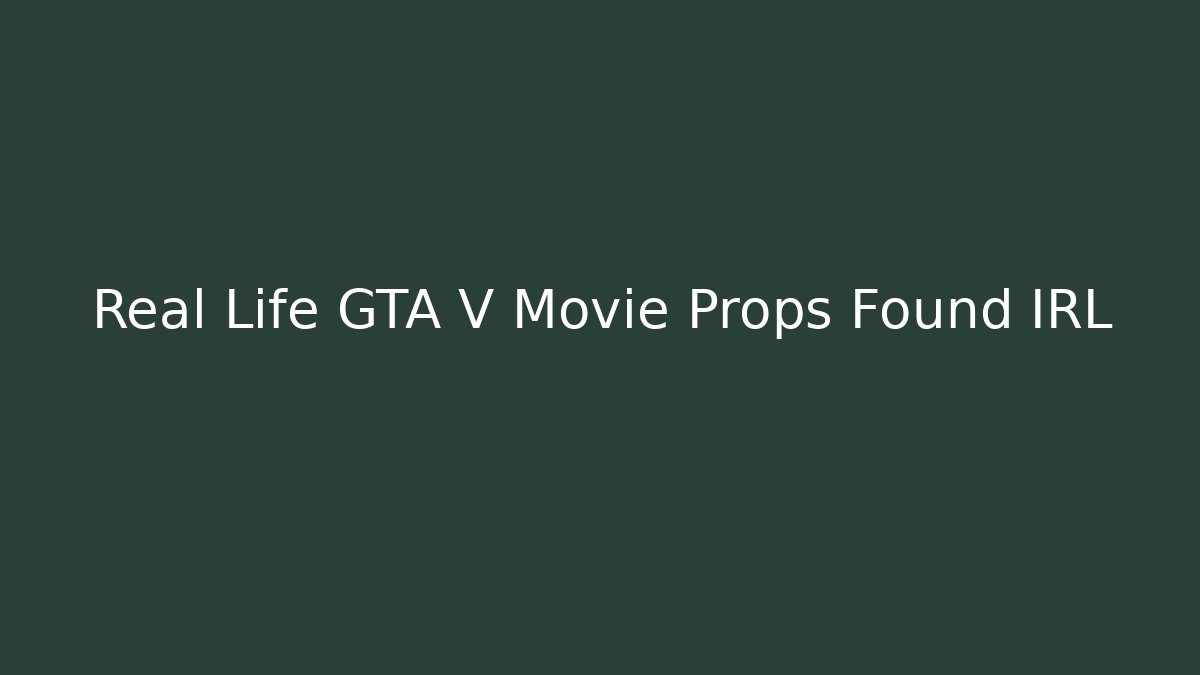 Real Life GTA V Movie Props Found IRL