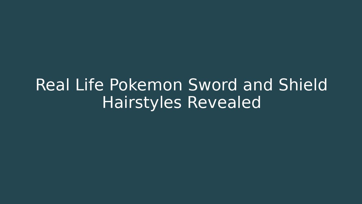 Real Life Pokemon Sword and Shield Hairstyles Revealed