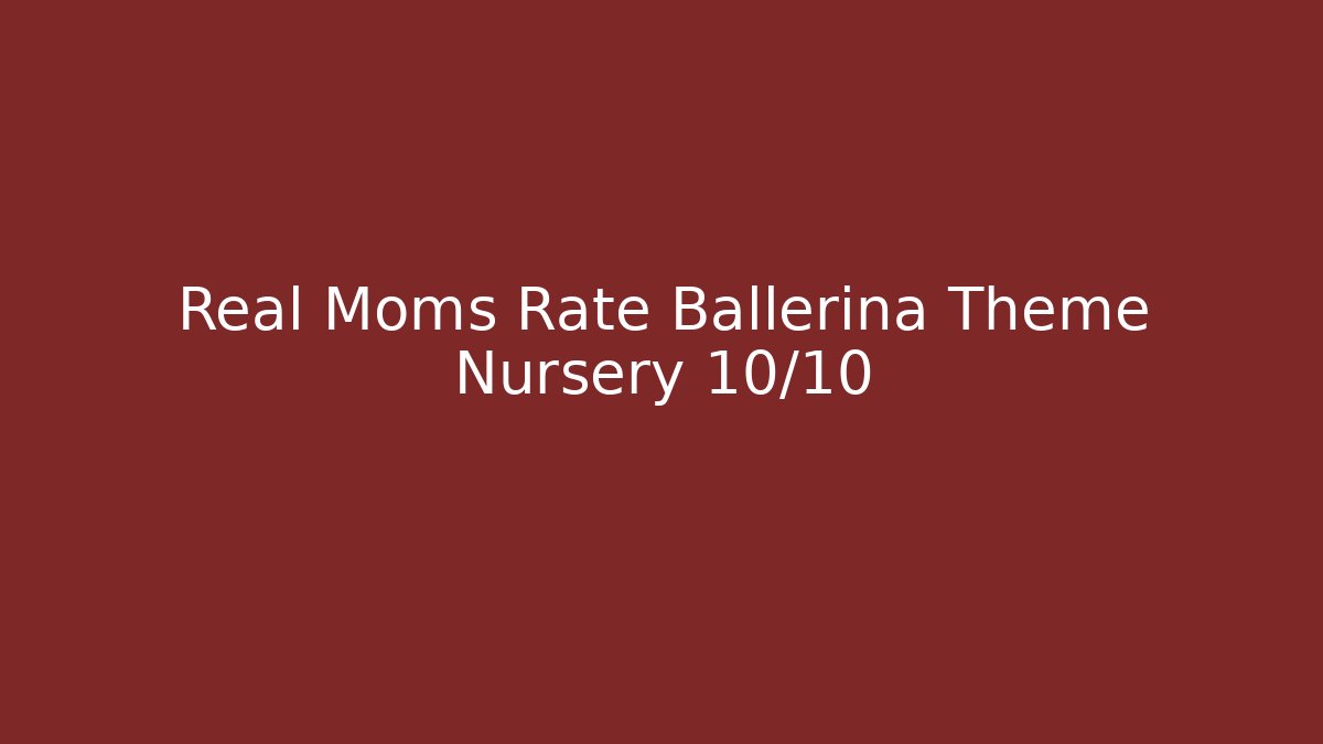 Real Moms Rate Ballerina Theme Nursery 10/10