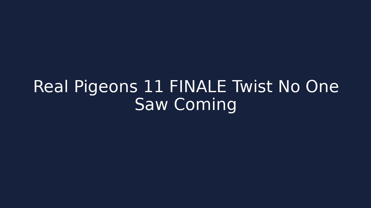 Real Pigeons 11 FINALE Twist No One Saw Coming