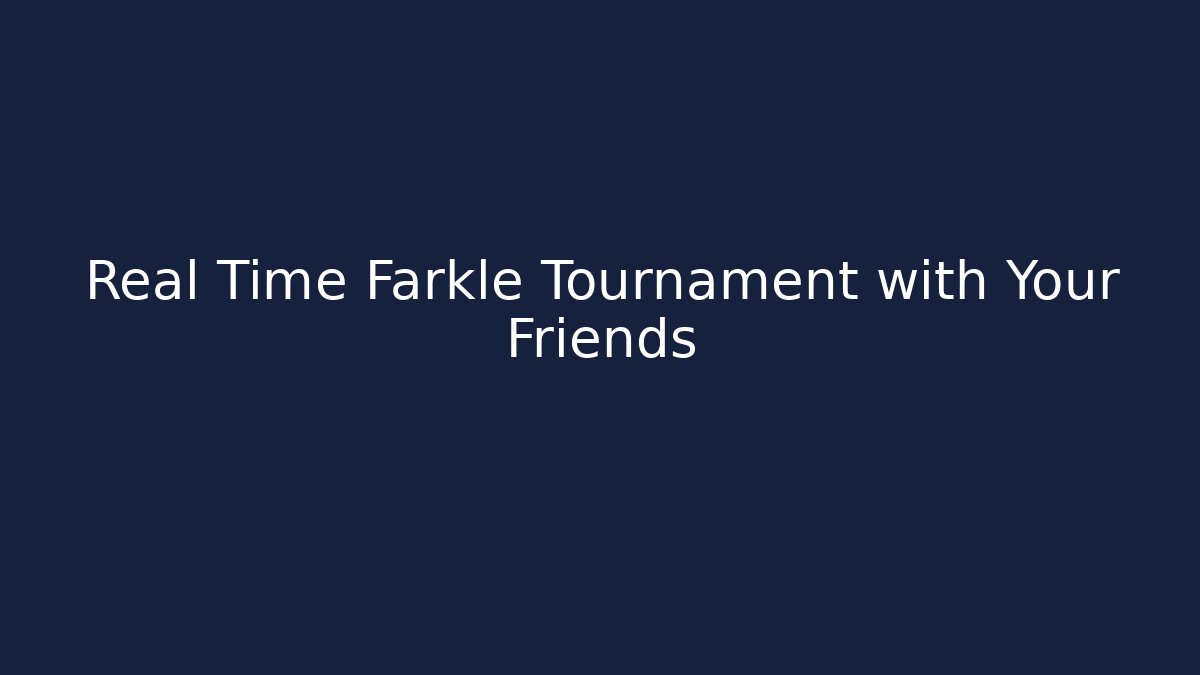 Real Time Farkle Tournament with Your Friends