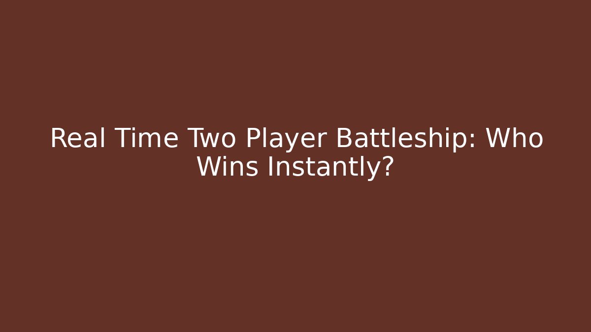 Real Time Two Player Battleship: Who Wins Instantly? - Create More Assets