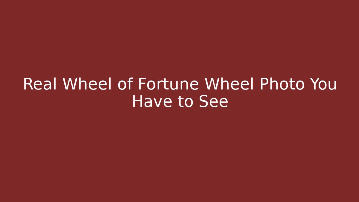 Real Wheel of Fortune Wheel Photo You Have to See