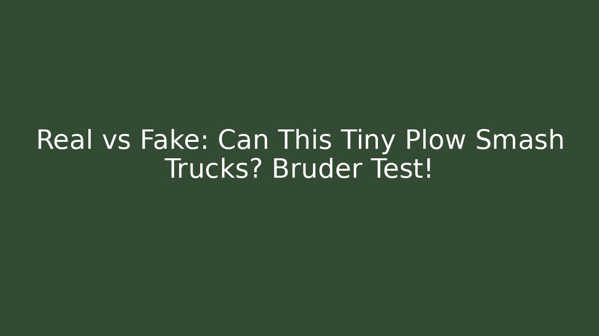 Real vs Fake: Can This Tiny Plow Smash Trucks? Bruder Test!