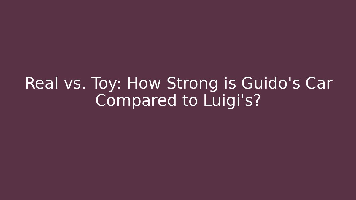 Real vs. Toy: How Strong is Guido's Car Compared to Luigi's?