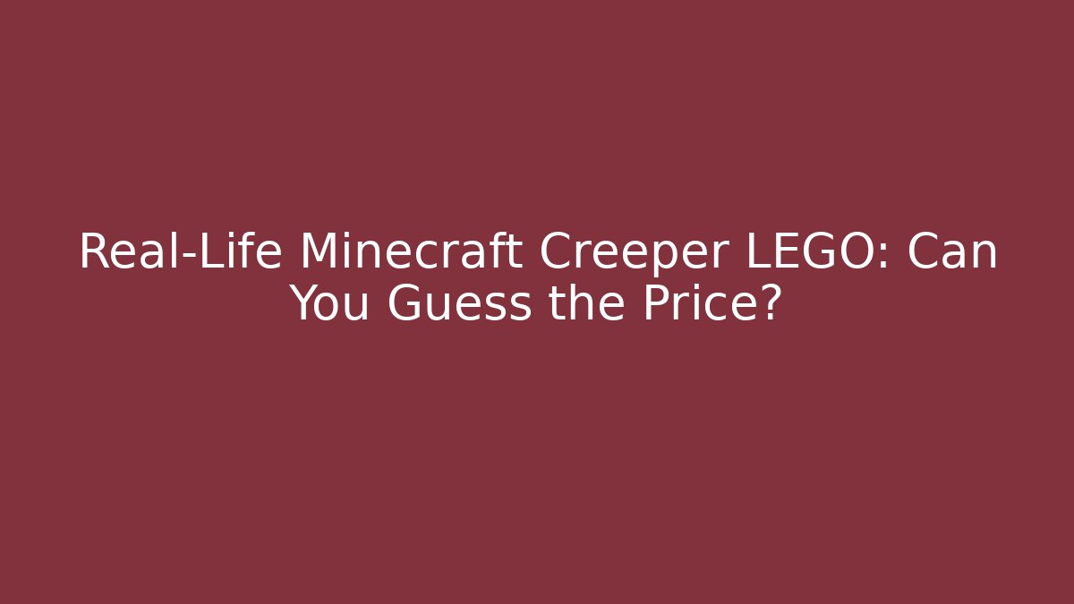 Real-Life Minecraft Creeper LEGO: Can You Guess the Price?