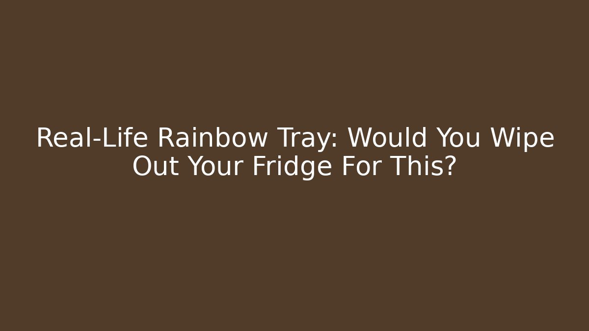 Real-Life Rainbow Tray: Would You Wipe Out Your Fridge For This?