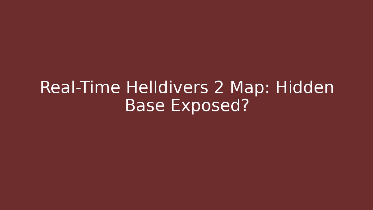 Real-Time Helldivers 2 Map: Hidden Base Exposed? - Create More Assets