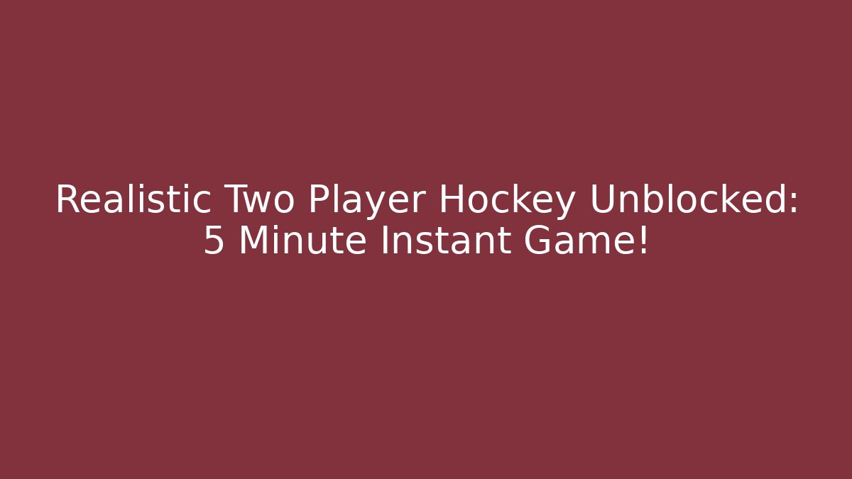 Realistic Two Player Hockey Unblocked: 5 Minute Instant Game!