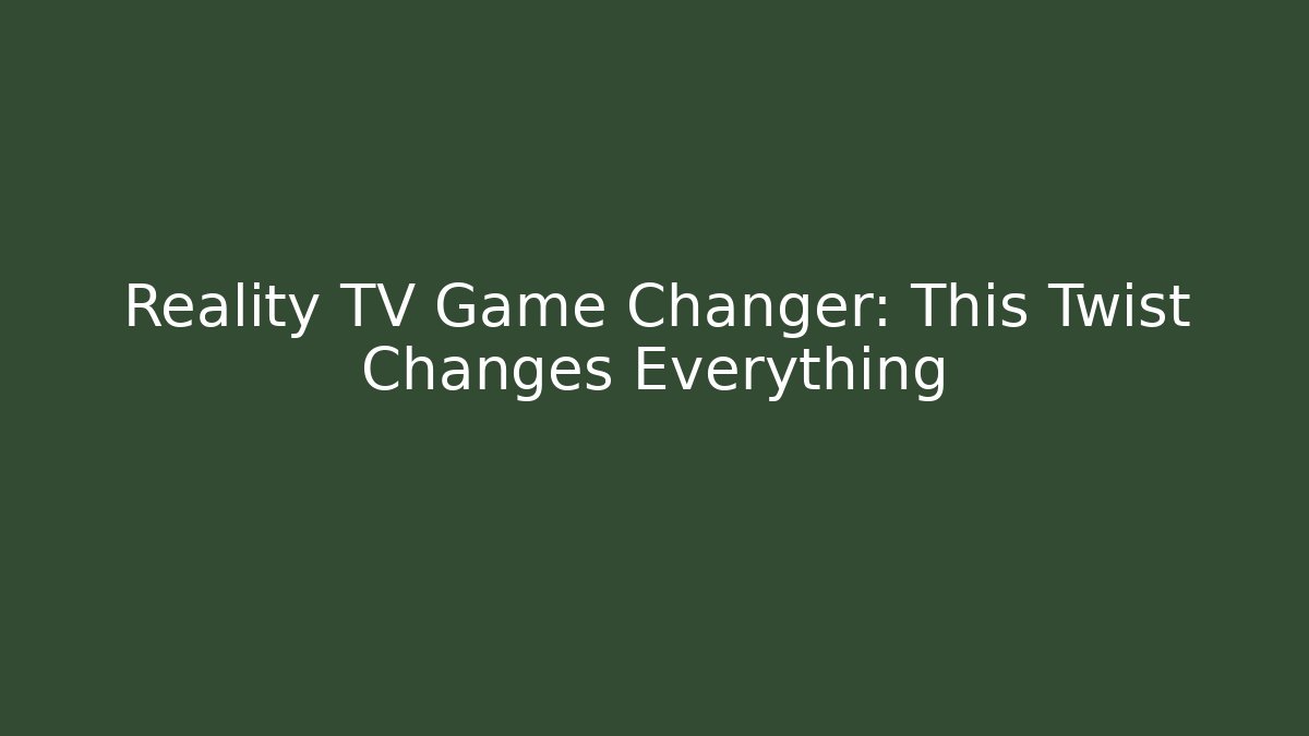 Reality TV Game Changer: This Twist Changes Everything - Create More Assets