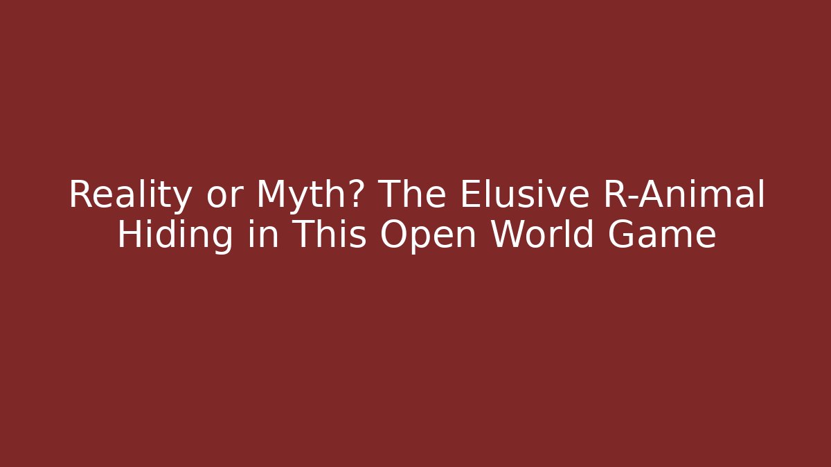 Reality or Myth? The Elusive R-Animal Hiding in This Open World Game
