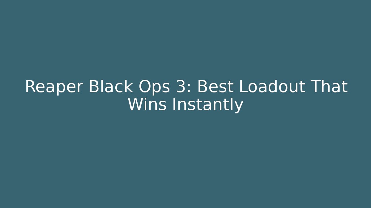 Reaper Black Ops 3: Best Loadout That Wins Instantly - Create More Assets
