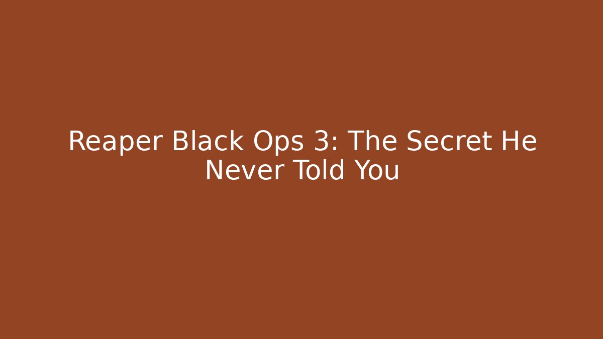 Reaper Black Ops 3: The Secret He Never Told You