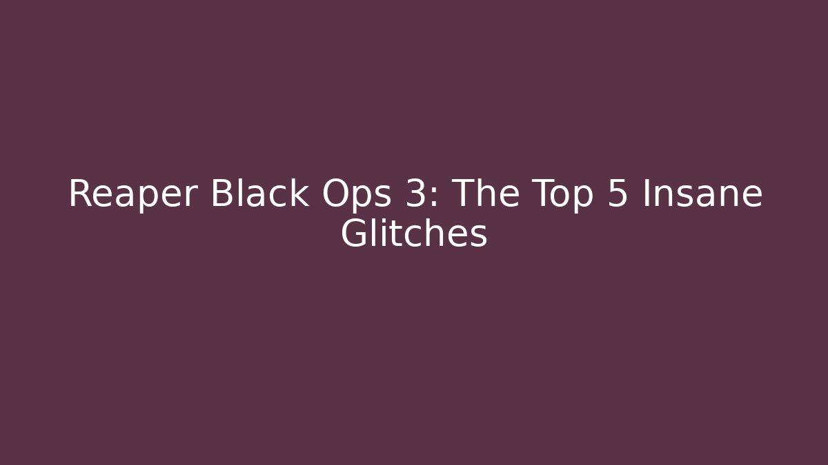 Reaper Black Ops 3: The Top 5 Insane Glitches - Create More Assets