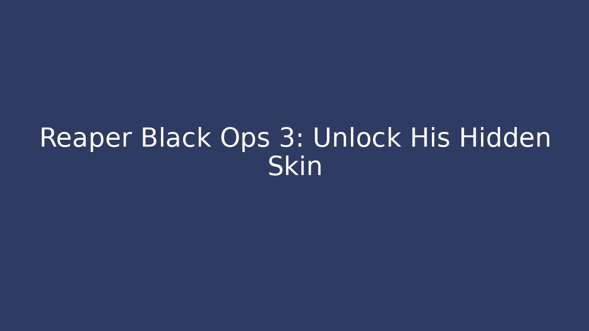 Reaper Black Ops 3: Unlock His Hidden Skin - Create More Assets