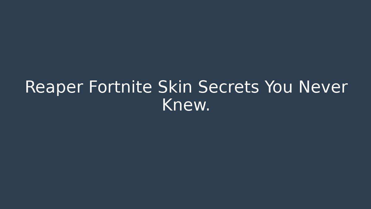 Reaper Fortnite Skin Secrets You Never Knew.